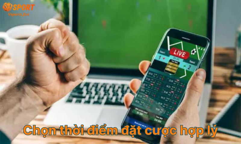 chon-thoi-diem-dat-cuoc-hop-ly