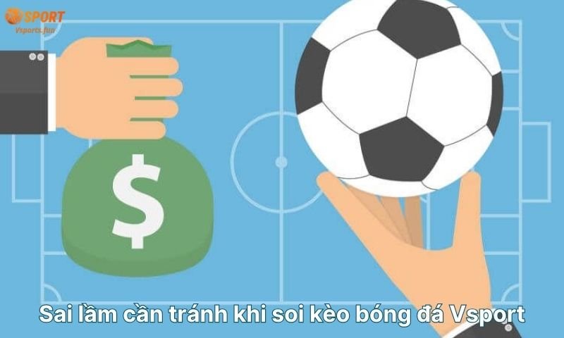 sai-lam-can-tranh-khi-soi-keo-bong-da-vsport