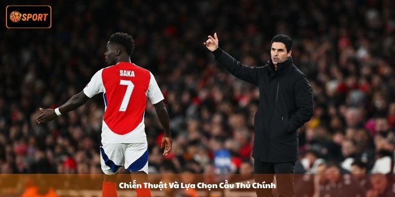 Chiến Thuật Và Lựa Chọn Cầu Thủ Chính