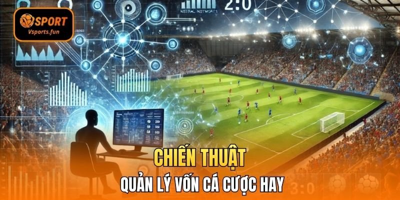 Chiến thuật quản lý vốn cá cược hay