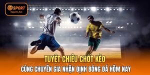 Chuyên Gia Nhận Định Bóng Đá Hôm Nay
