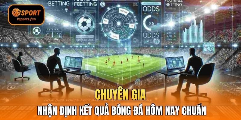 Chuyên gia nhận định kết quả bóng đá hôm nay chuẩn