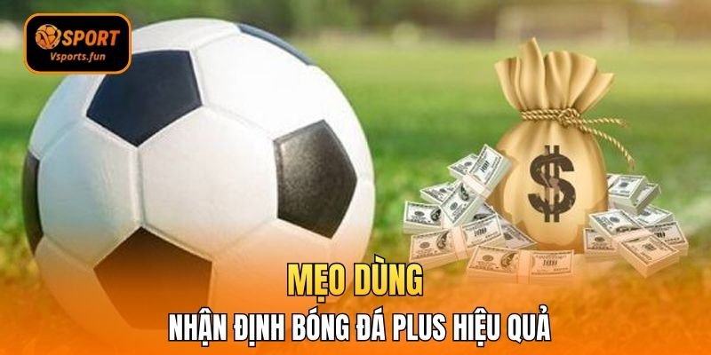 Mẹo dùng nhận định bóng đá Plus hiệu quả