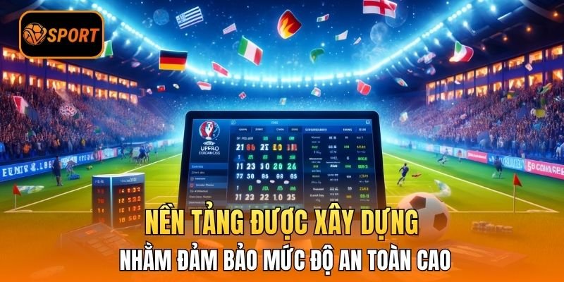 Nền tảng được xây dựng nhằm đảm bảo mức độ an toàn cao