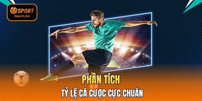 Phân tích tỷ lệ cá cược cực chuẩn