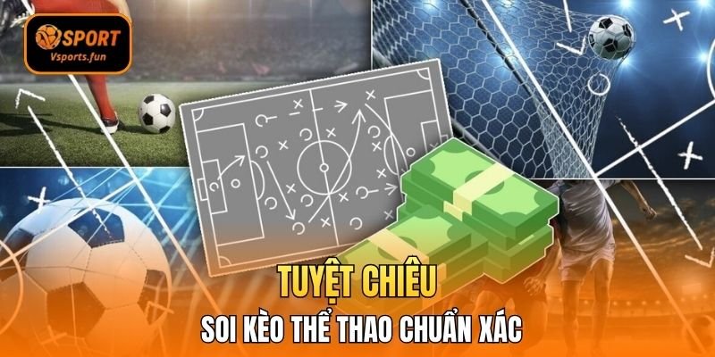 Tuyệt chiêu soi kèo thể thao chuẩn xác